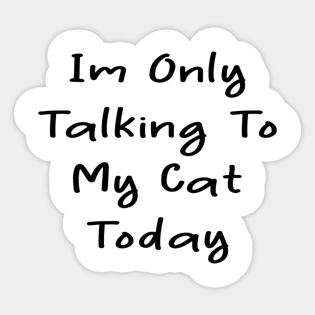 i'm only talking to my cat today Sticker by merysam